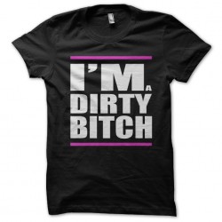 tee shirt im a dirty bitch  sublimation