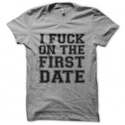 tee shirt i fuck on the first date gris sublimation