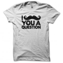 tee shirt moustache I ask you a question blanche sublimation