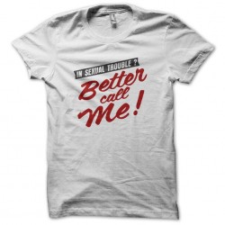 Better Call Me Tee Shirt in Sexual White Sublimation Trouble
