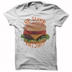 Be dumb eat shit white sublimation t-shirt