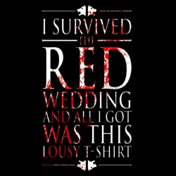 tee shirt I Survived the red wedding all i got was this lousy tshirt   sublimation