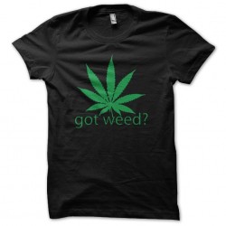 Got Weed marijuana t-shirt? black sublimation