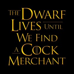 shirt The dwarf lives until we find a black merchant cock sublimation