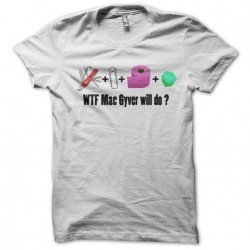 WTF T-shirt Mac Gyver will do white sublimation