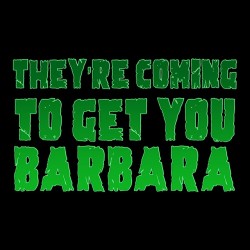 They're coming to get you Barbara sublimation