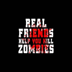 tee shirt real friends help you kill zombies sublimation