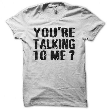 You're Talking To Me T-shirt Robert De Niro white sublimation