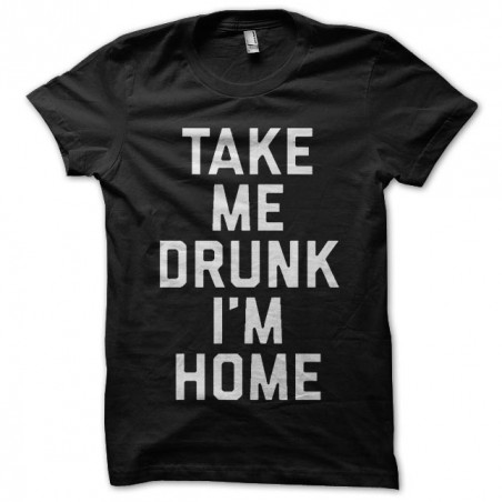 tee shirt take me drunk i m home sublimation