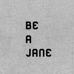 be a jane tshirt sublimation