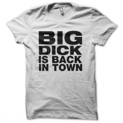Big Dick is back in town white sublimation t-shirt