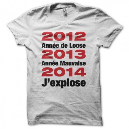 Tee shirt 2012 Year of loose 2013 Year Bad In 2014 I explode white sublimation