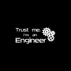 Trust me I'm an engineer...